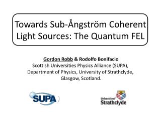 Gordon Robb &amp; Rodolfo Bonifacio Scottish Universities Physics Alliance (SUPA),