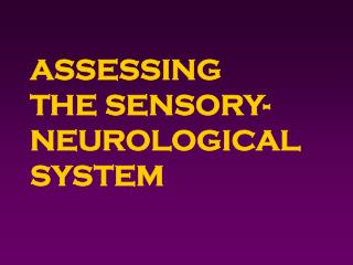 ASSESSING THE SENSORY-NEUROLOGICAL SYSTEM
