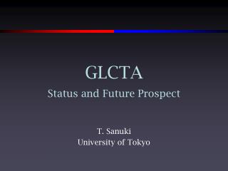GLCTA Status and Future Prospect