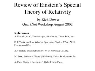 Review of Einstein’s Special Theory of Relativity by Rick Dower QuarkNet Workshop August 2002