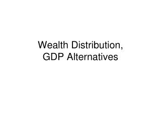 Wealth Distribution, GDP Alternatives