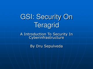GSI: Security On Teragrid