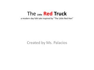 The Little Red Truck a modern day folk tale inspired by “The Little Red Hen”