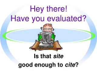 Hey there! Have you evaluated?