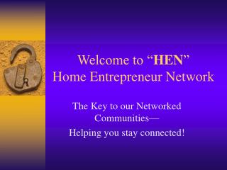 Welcome to “ HEN ” Home Entrepreneur Network