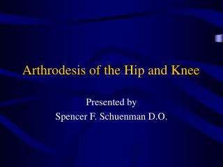 Arthrodesis of the Hip and Knee