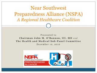 Near Southwest Preparedness Alliance (NSPA) A Regional Healthcare Coalition