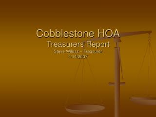 Cobblestone HOA Treasurers Report Steve Wilusz – Treasurer 4/14/2007