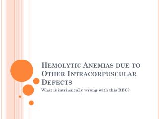 Hemolytic Anemias due to Other Intracorpuscular Defects
