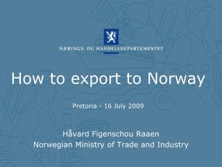 How to export to Norway Pretoria - 16 July 2009