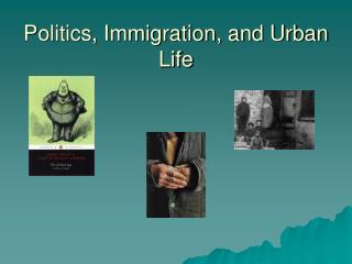 Politics, Immigration, and Urban Life