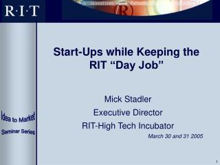 Start-Ups while Keeping the RIT “Day Job”