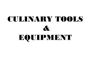 CULINARY TOOLS &amp; EQUIPMENT