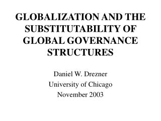 GLOBALIZATION AND THE SUBSTITUTABILITY OF GLOBAL GOVERNANCE STRUCTURES