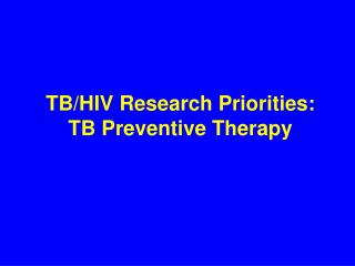 TB/HIV Research Priorities: TB Preventive Therapy