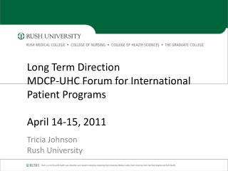 Long Term Direction MDCP-UHC Forum for International Patient Programs April 14-15, 2011