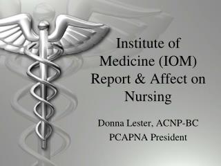 Institute of Medicine (IOM) Report &amp; Affect on Nursing