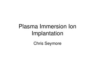 Plasma Immersion Ion Implantation