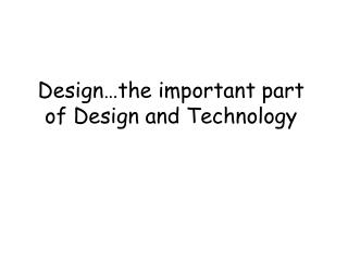 Design…the important part of Design and Technology