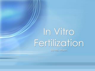 In Vitro Fertilization by Ms. Mann