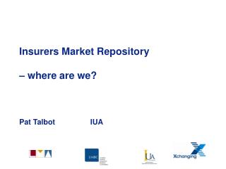 Insurers Market Repository – where are we? Pat Talbot 		IUA