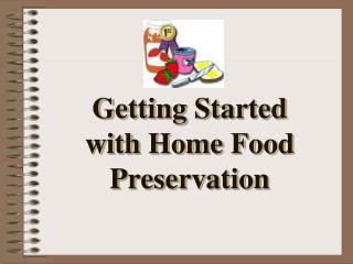 Getting Started with Home Food Preservation