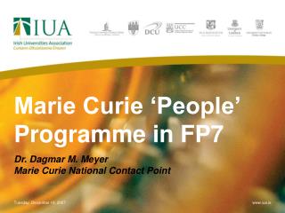 Marie Curie ‘People’ Programme in FP7 Dr. Dagmar M. Meyer Marie Curie National Contact Point