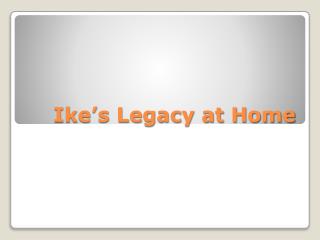 Ike’s Legacy at Home