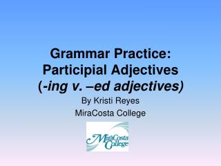Grammar Practice: Participial Adjectives ( -ing v. –ed adjectives)