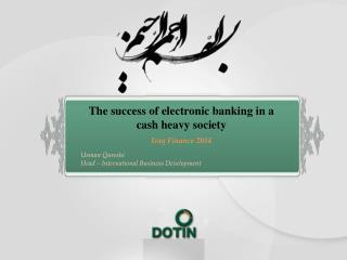 The success of electronic banking in a cash heavy society Iraq Finance 2014 Usman Qureshi