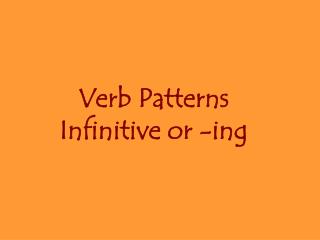 Verb Patterns Infinitive or -ing