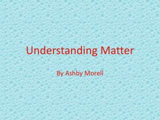 Understanding Matter