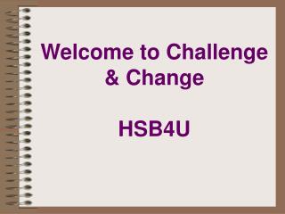 Welcome to Challenge &amp; Change HSB4U