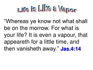 Life is Like a Vapor