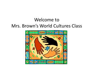 Welcome to Mrs. Brown’s World Cultures Class