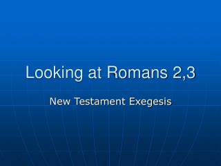 Looking at Romans 2,3