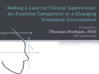 Making a Case for Clinical Supervision: An Essential Component in a Changing Treatment Environment