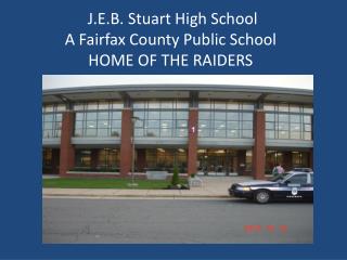 J.E.B. Stuart High School A Fairfax County Public School HOME OF THE RAIDERS