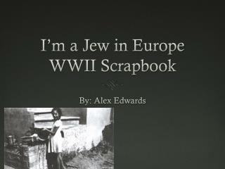 I’m a Jew in Europe WWII Scrapbook