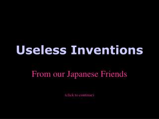 Useless Inventions