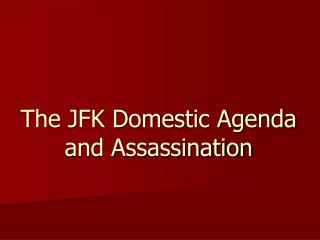 The JFK Domestic Agenda and Assassination