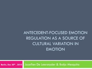 ANTECEdent -focused emotion regulation as a source of cultural variation in emotion