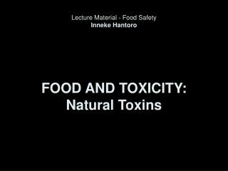 FOOD AND TOXICITY: Natural Toxins