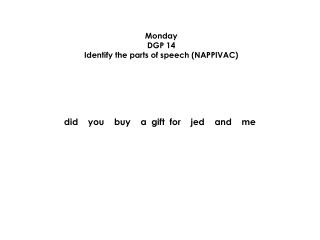 Monday DGP 14 Identify the parts of speech (NAPPIVAC)