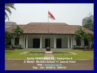 Kantor PERPUSNAS RI : Kedeputian II Jl. Medan Merdeka Selatan 11, Jakarta Pusat