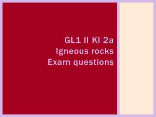 GL1 II KI 2 a Igneous rocks Exam questions