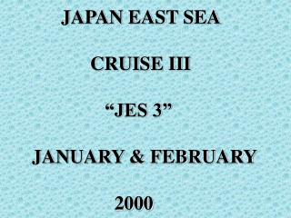 JAPAN EAST SEA CRUISE III “JES 3” JANUARY &amp; FEBRUARY
