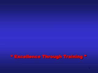 “ Excellence Through Training ”