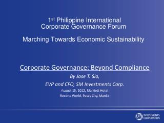 1 st Philippine International Corporate Governance Forum Marching Towards Economic Sustainability