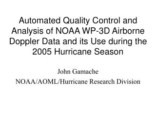John Gamache NOAA/AOML/Hurricane Research Division